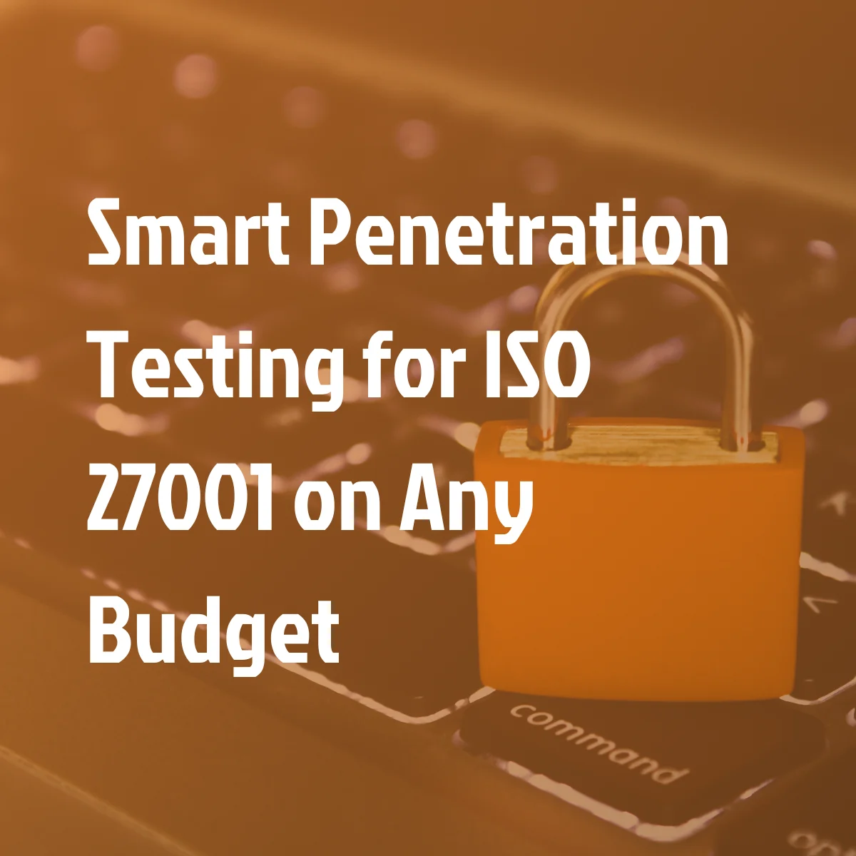Smart Penetration Testing for ISO 27001 on Any Budget