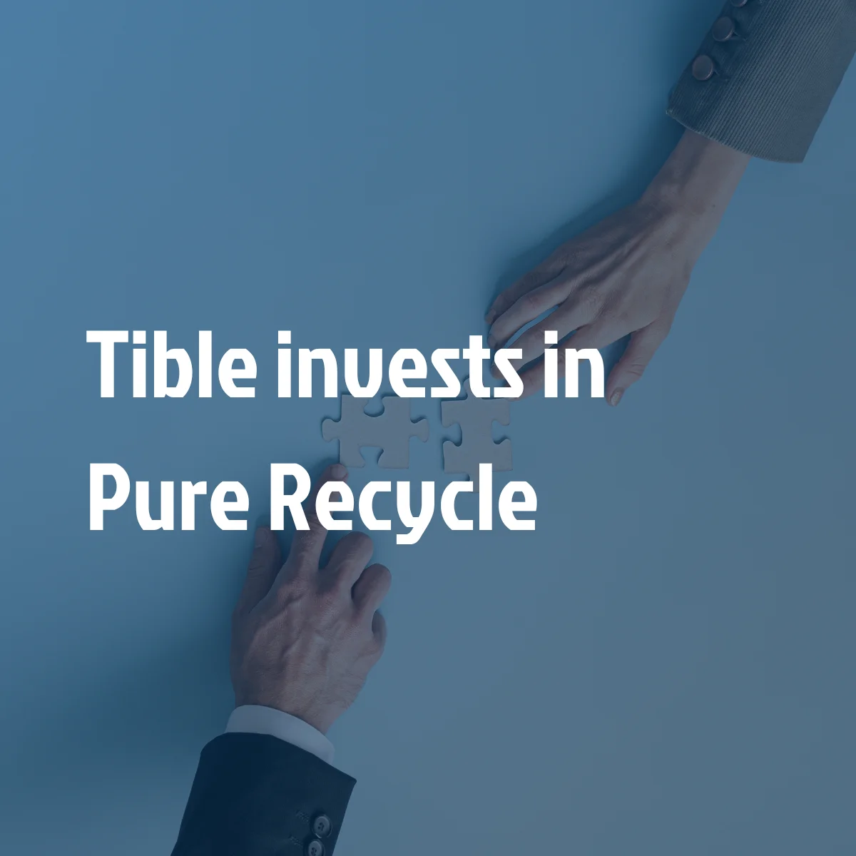 Tible invests in Pure Recycle